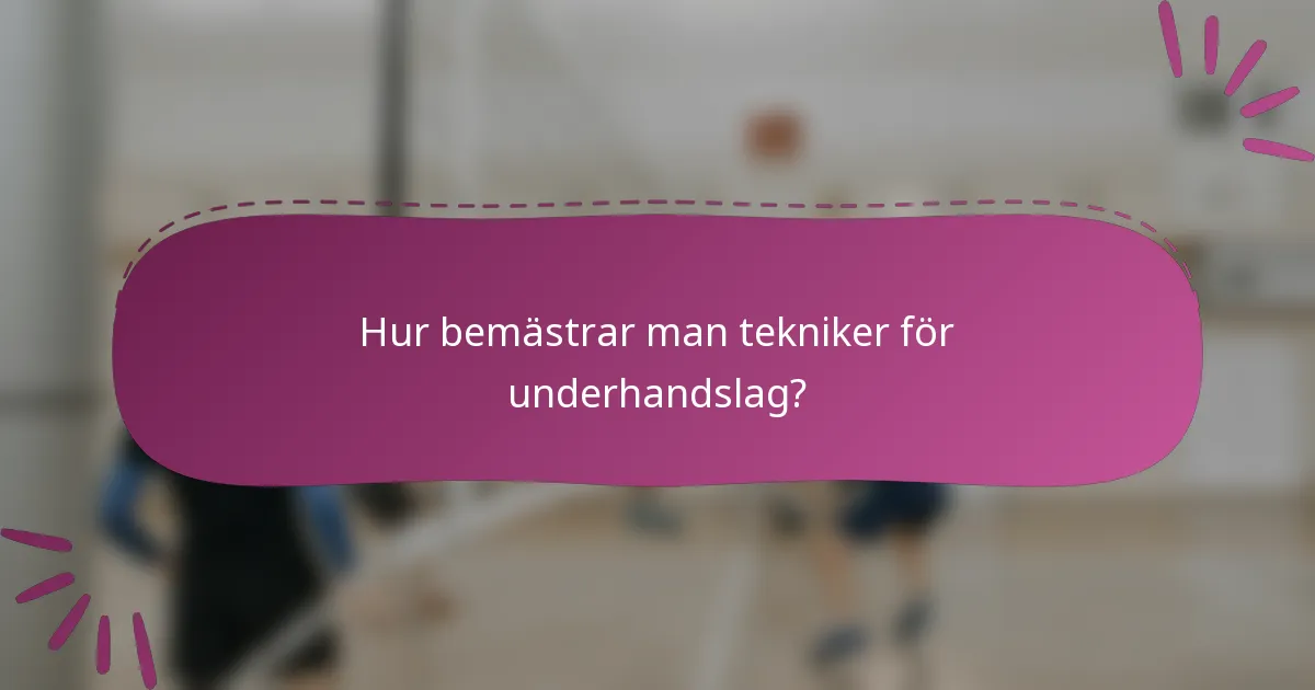 Hur bemästrar man tekniker för underhandslag?