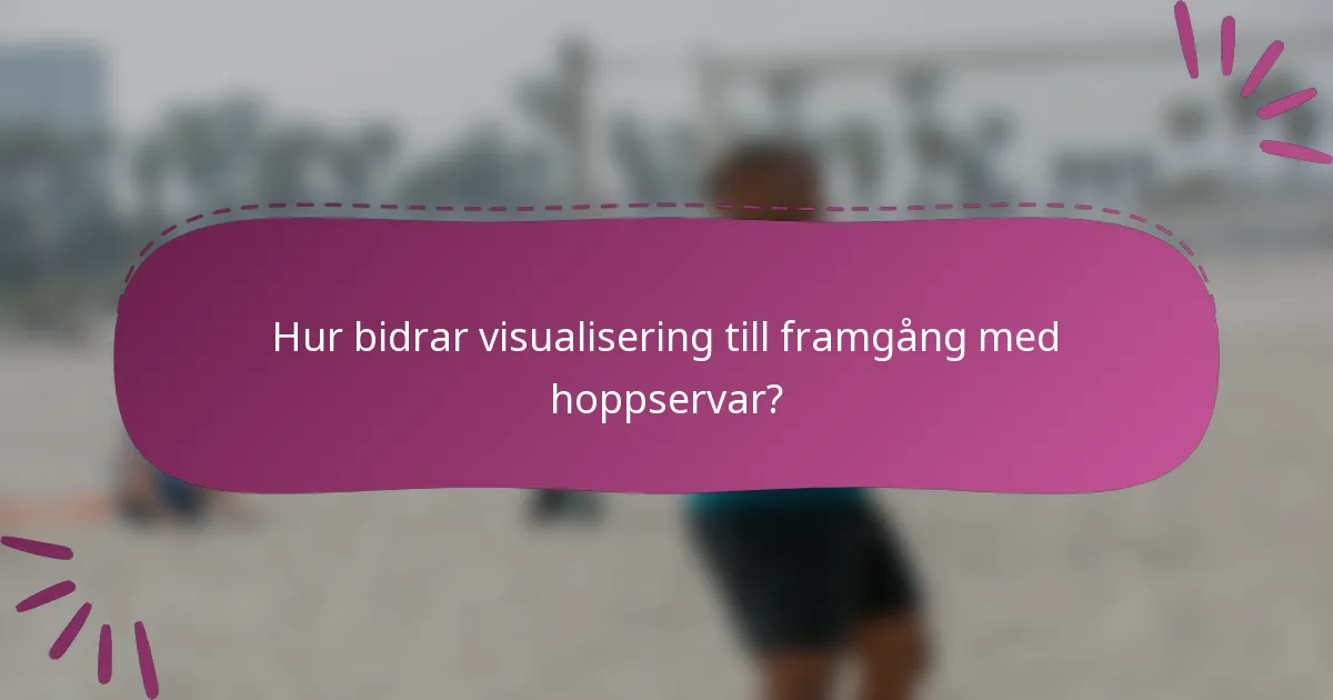Hur bidrar visualisering till framgång med hoppservar?