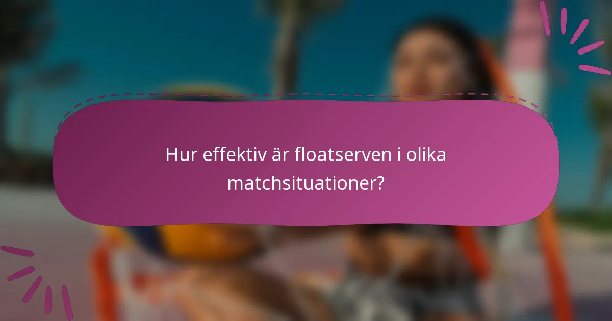Hur effektiv är floatserven i olika matchsituationer?