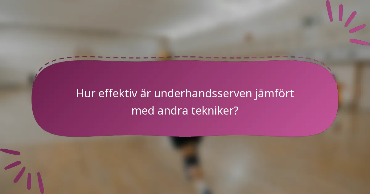 Hur effektiv är underhandsserven jämfört med andra tekniker?