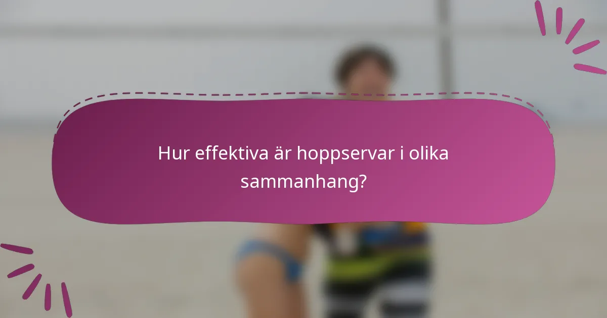 Hur effektiva är hoppservar i olika sammanhang?