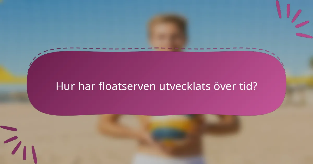 Hur har floatserven utvecklats över tid?
