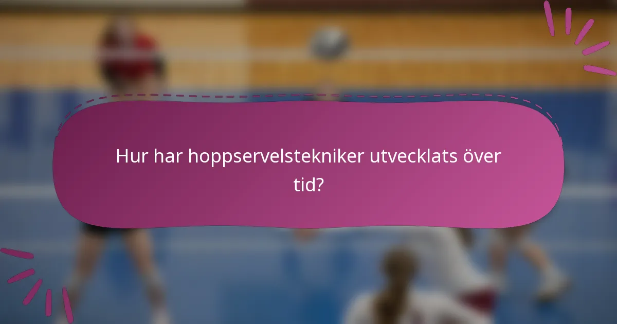 Hur har hoppservelstekniker utvecklats över tid?