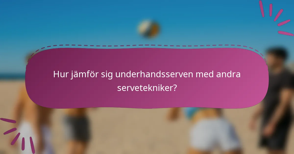 Hur jämför sig underhandsserven med andra servetekniker?