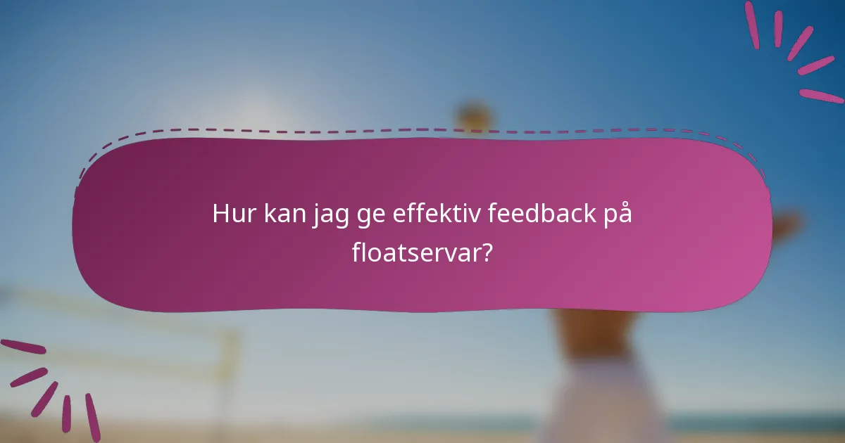 Hur kan jag ge effektiv feedback på floatservar?