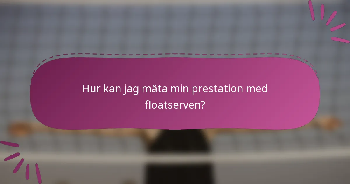 Hur kan jag mäta min prestation med floatserven?