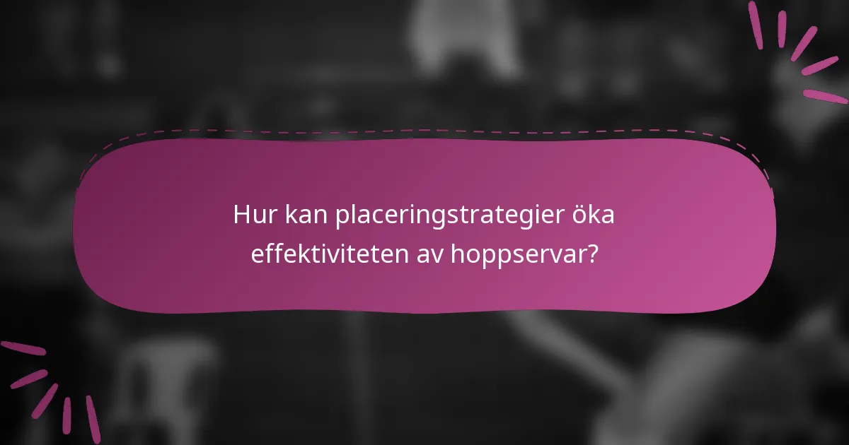 Hur kan placeringstrategier öka effektiviteten av hoppservar?