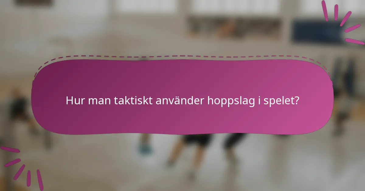 Hur man taktiskt använder hoppslag i spelet?