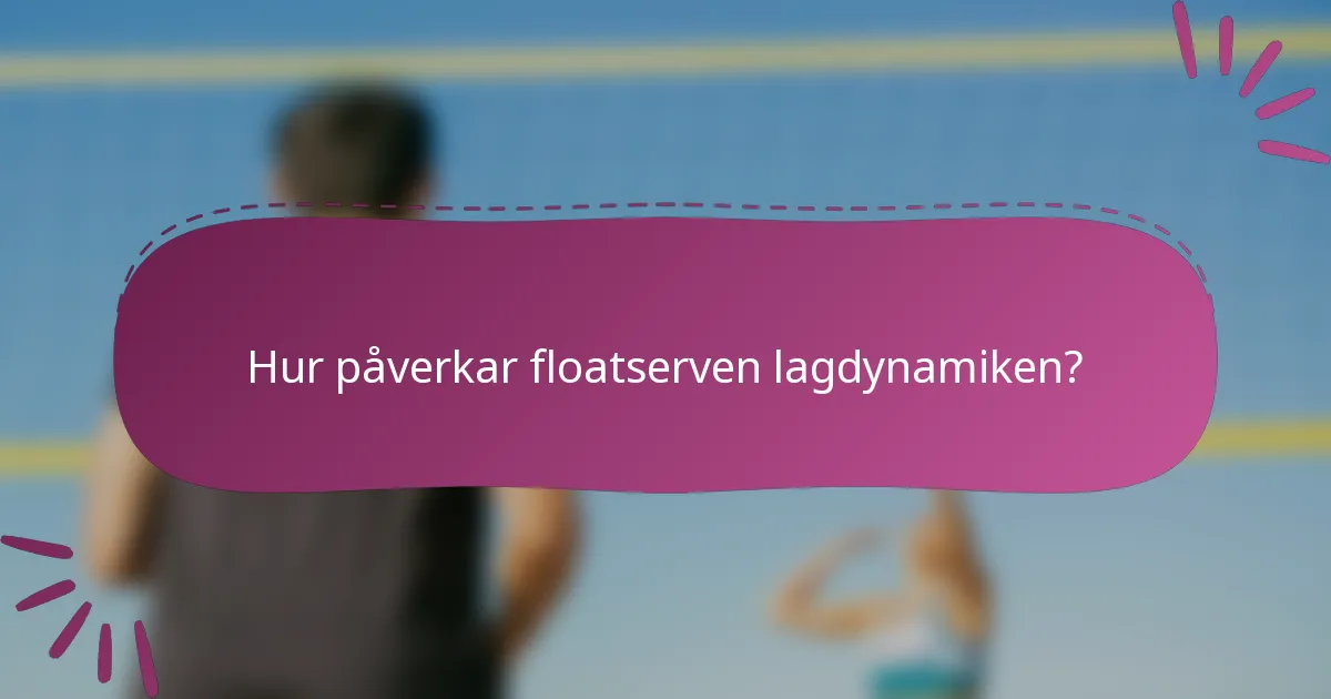 Hur påverkar floatserven lagdynamiken?