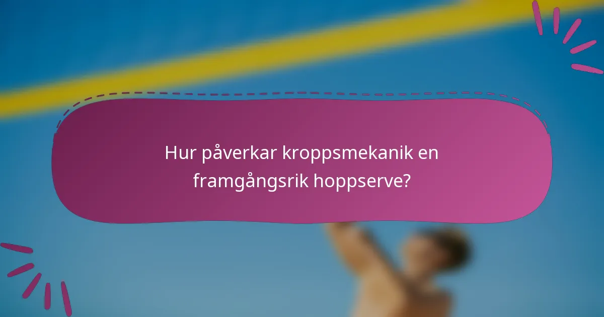 Hur påverkar kroppsmekanik en framgångsrik hoppserve?