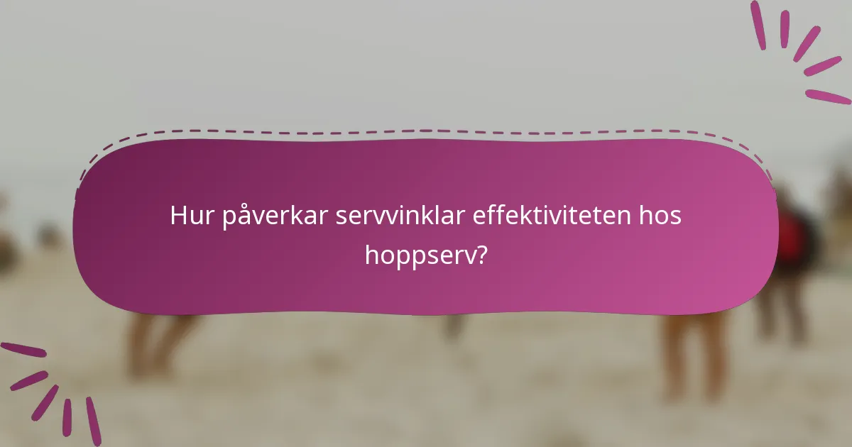 Hur påverkar servvinklar effektiviteten hos hoppserv?