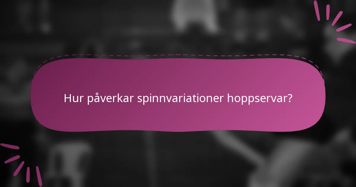 Hur påverkar spinnvariationer hoppservar?