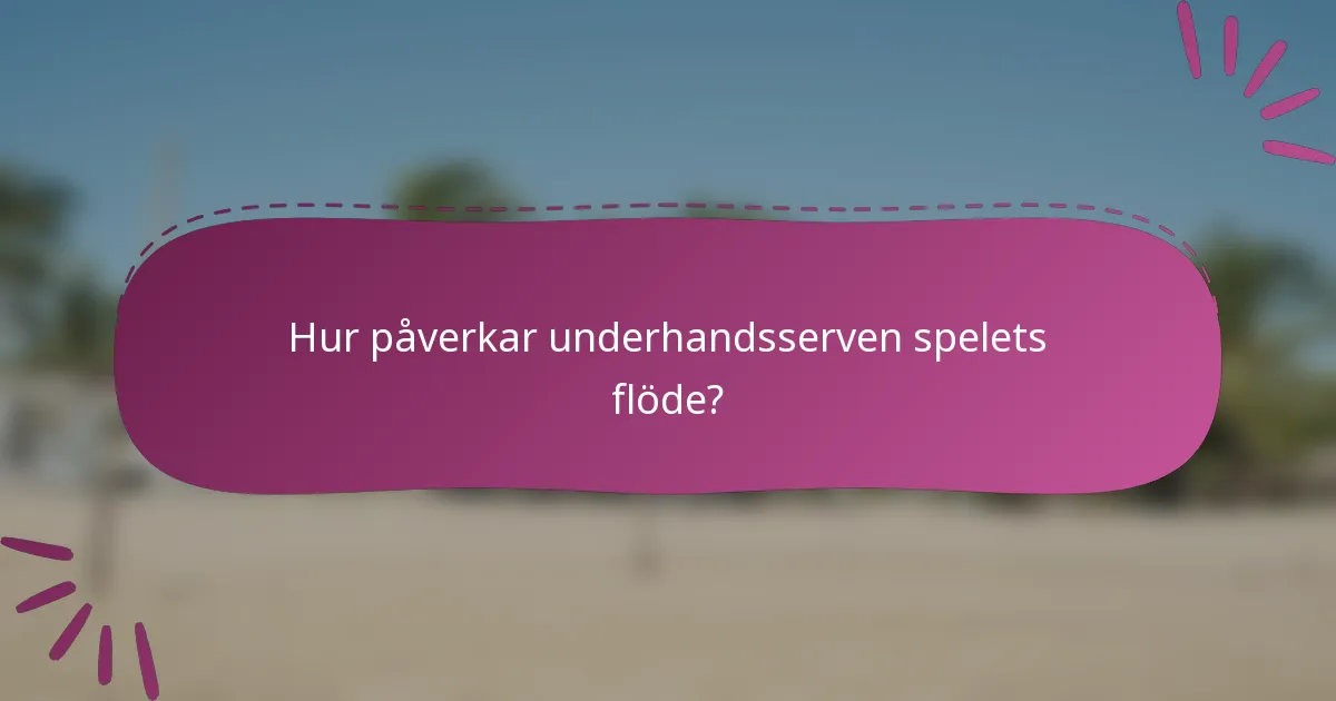 Hur påverkar underhandsserven spelets flöde?