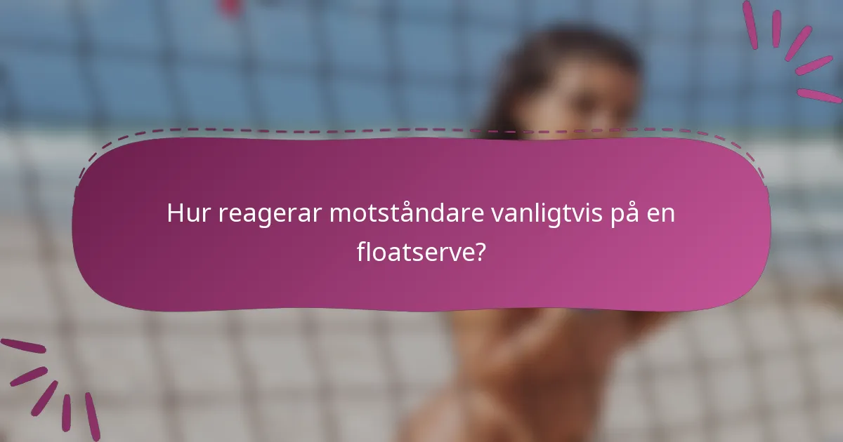 Hur reagerar motståndare vanligtvis på en floatserve?