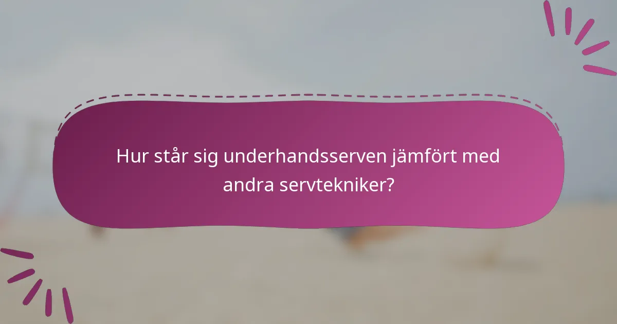 Hur står sig underhandsserven jämfört med andra servtekniker?