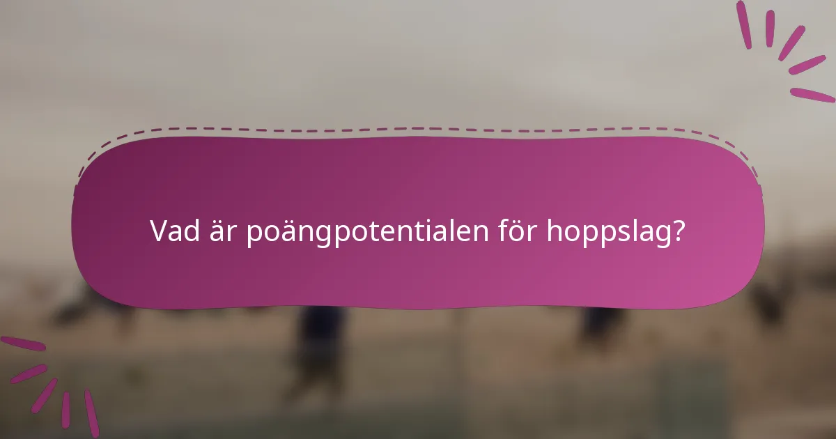 Vad är poängpotentialen för hoppslag?
