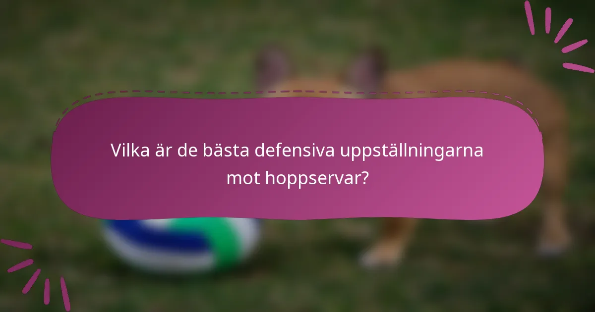 Vilka är de bästa defensiva uppställningarna mot hoppservar?