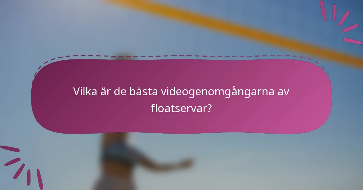Vilka är de bästa videogenomgångarna av floatservar?