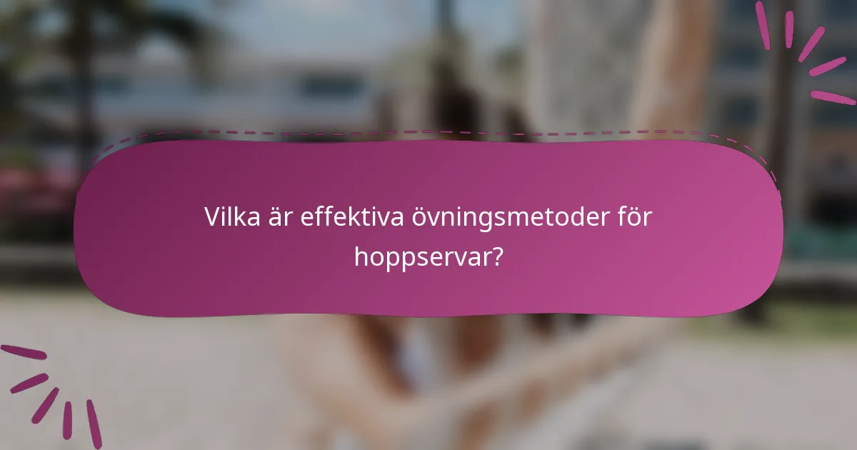 Vilka är effektiva övningsmetoder för hoppservar?