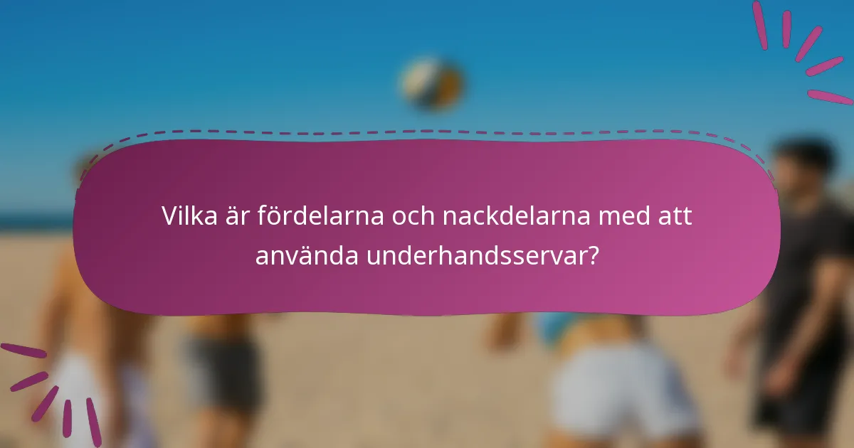 Vilka är fördelarna och nackdelarna med att använda underhandsservar?