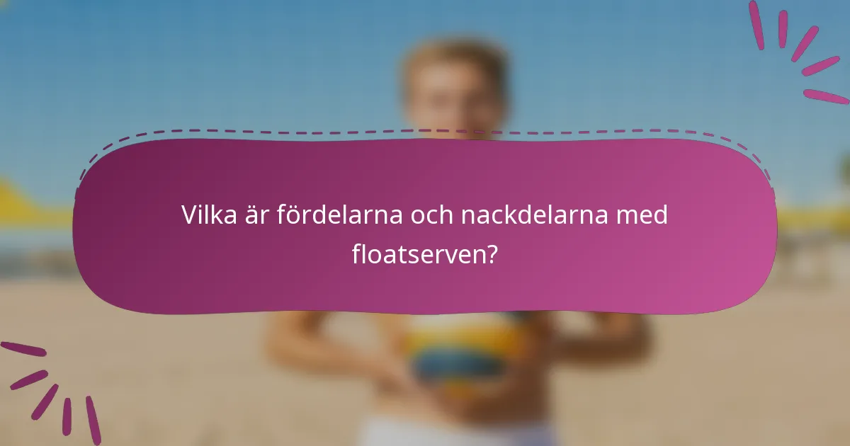 Vilka är fördelarna och nackdelarna med floatserven?