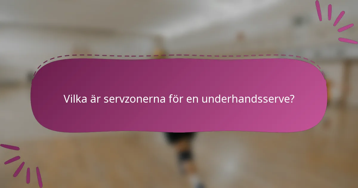 Vilka är servzonerna för en underhandsserve?