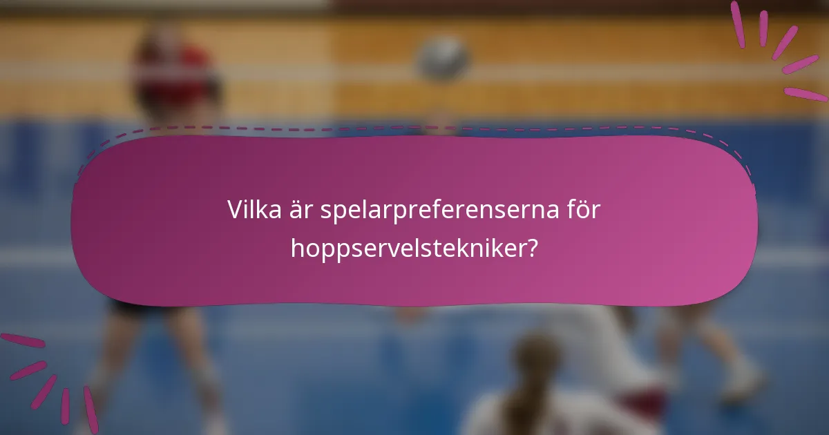 Vilka är spelarpreferenserna för hoppservelstekniker?