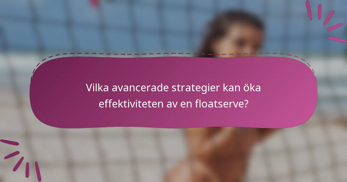 Vilka avancerade strategier kan öka effektiviteten av en floatserve?