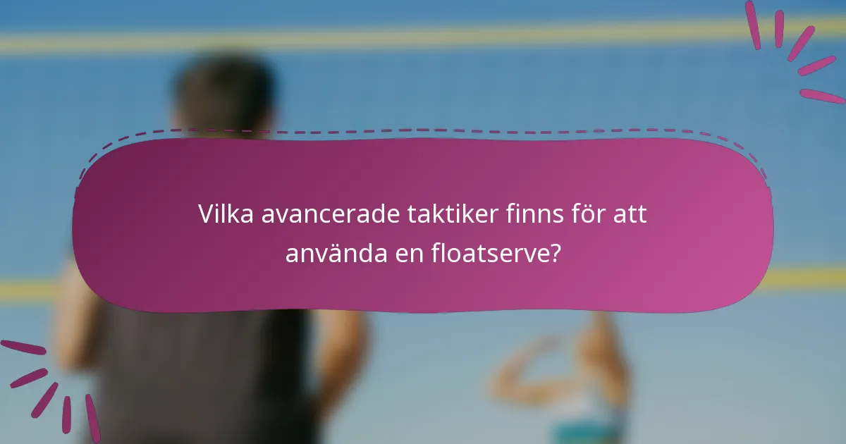 Vilka avancerade taktiker finns för att använda en floatserve?