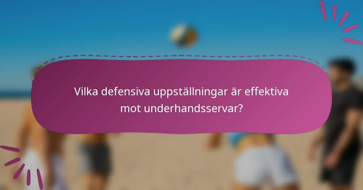 Vilka defensiva uppställningar är effektiva mot underhandsservar?