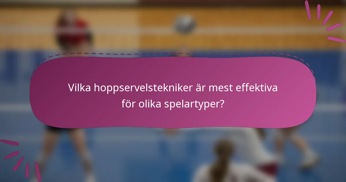 Vilka hoppservelstekniker är mest effektiva för olika spelartyper?