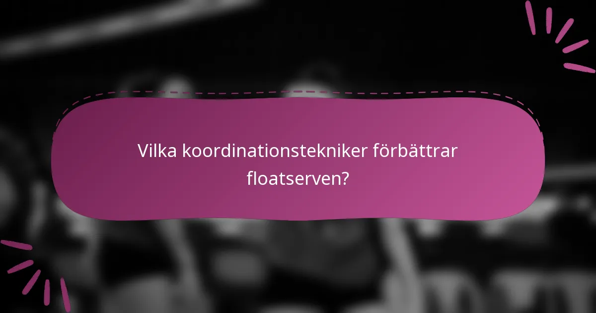 Vilka koordinationstekniker förbättrar floatserven?