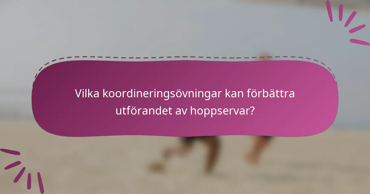 Vilka koordineringsövningar kan förbättra utförandet av hoppservar?