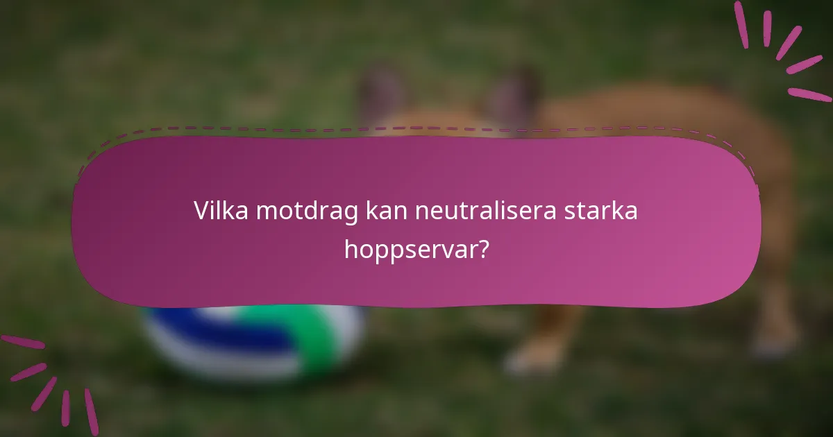 Vilka motdrag kan neutralisera starka hoppservar?