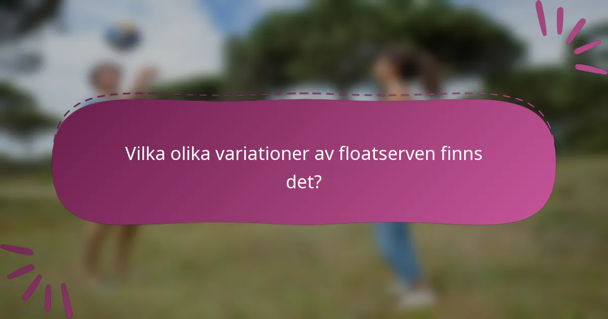Vilka olika variationer av floatserven finns det?