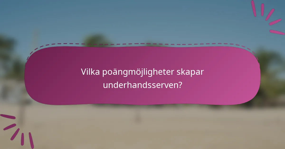 Vilka poängmöjligheter skapar underhandsserven?
