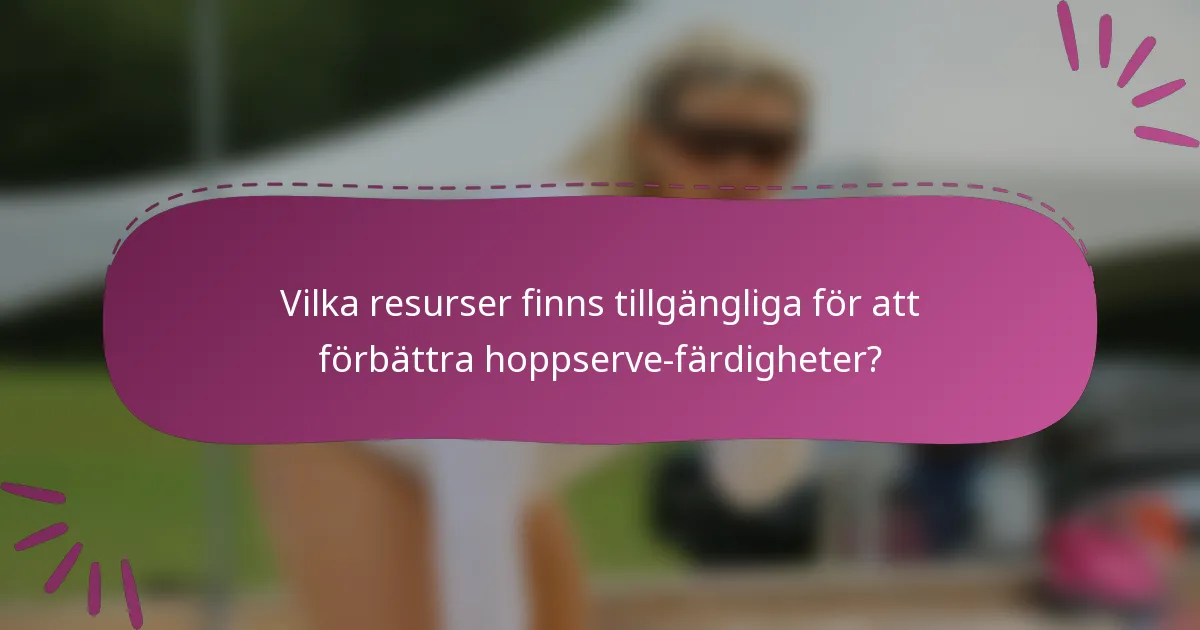 Vilka resurser finns tillgängliga för att förbättra hoppserve-färdigheter?