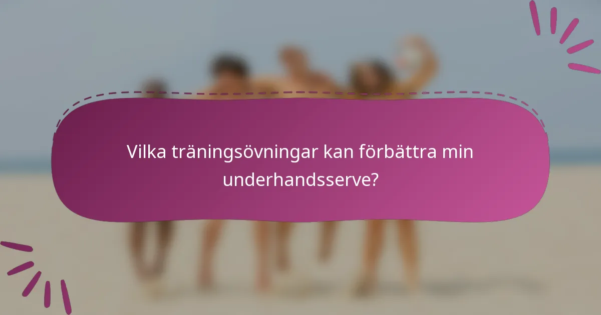 Vilka träningsövningar kan förbättra min underhandsserve?