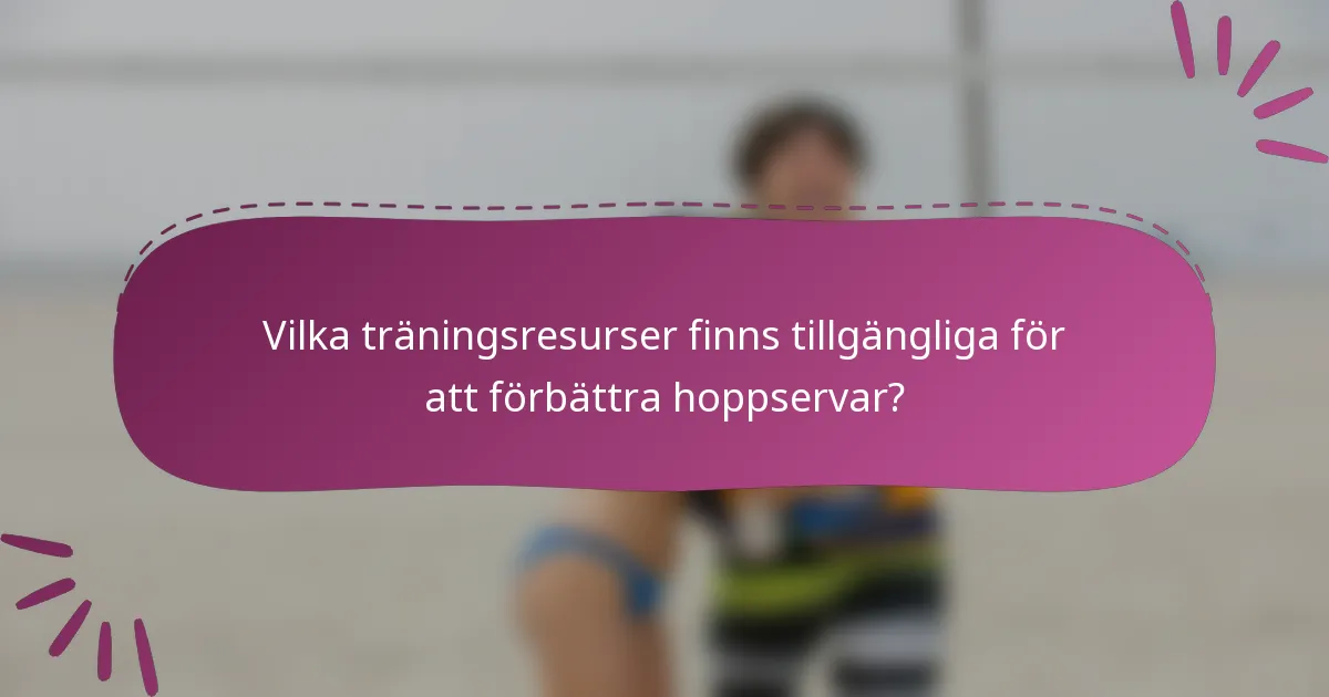 Vilka träningsresurser finns tillgängliga för att förbättra hoppservar?