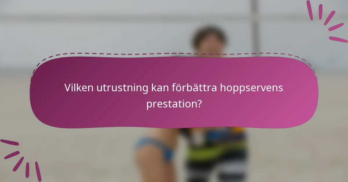 Vilken utrustning kan förbättra hoppservens prestation?